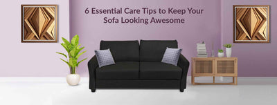 6 Essential Care Tips to Keep Your Sofa Looking Awesome