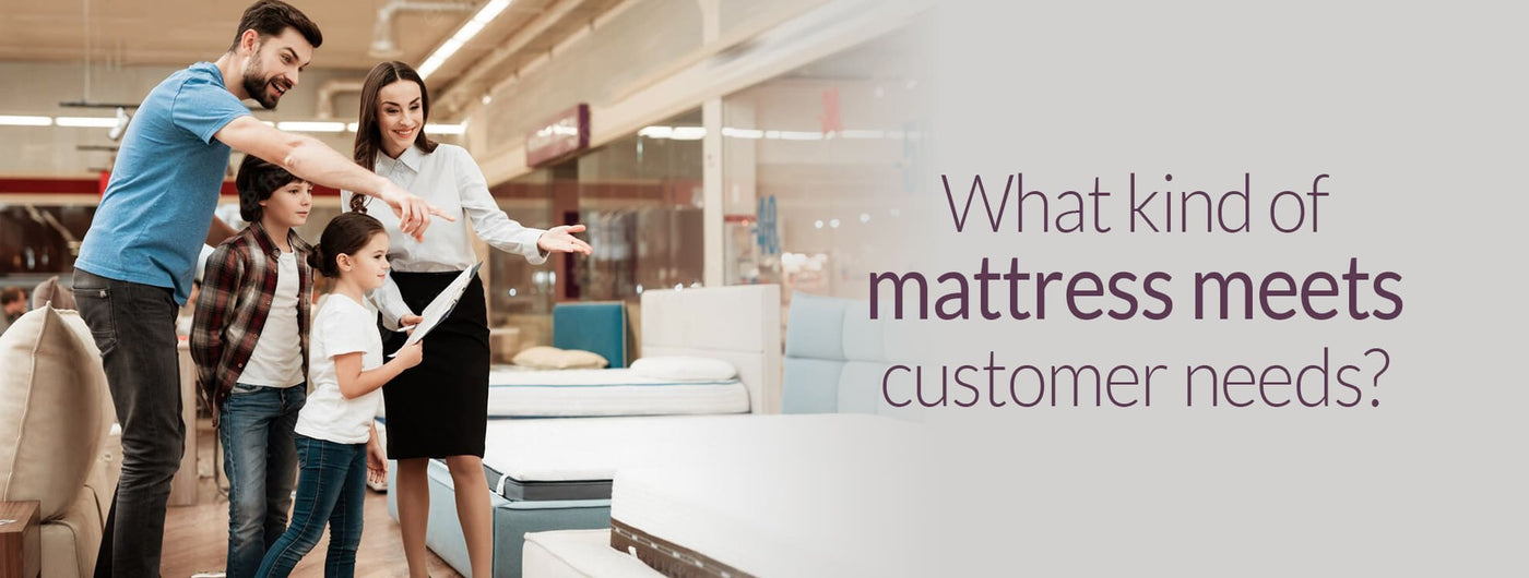 What Kind of Mattress Meet Customer Needs